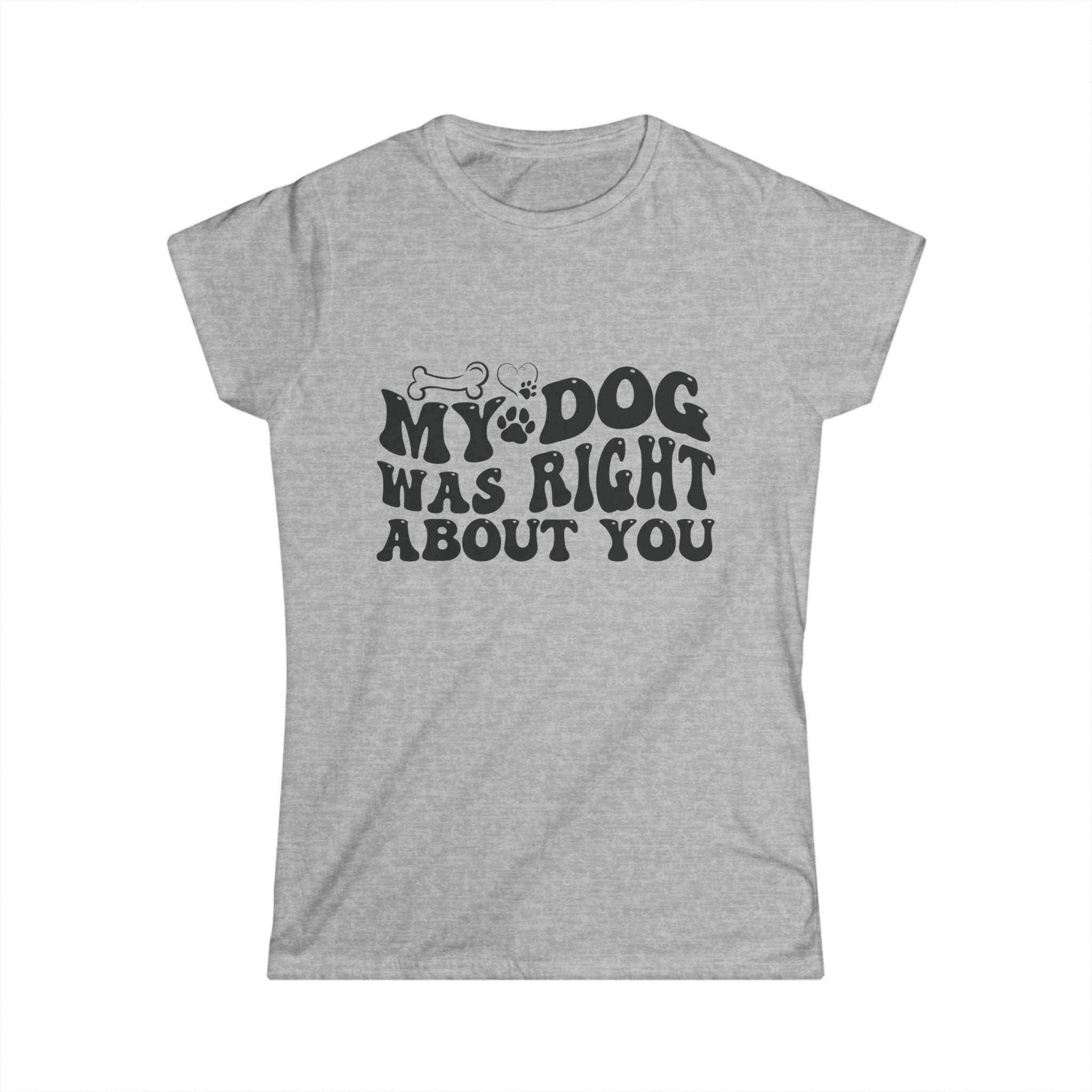 My Dog Was Right Women's Tee
